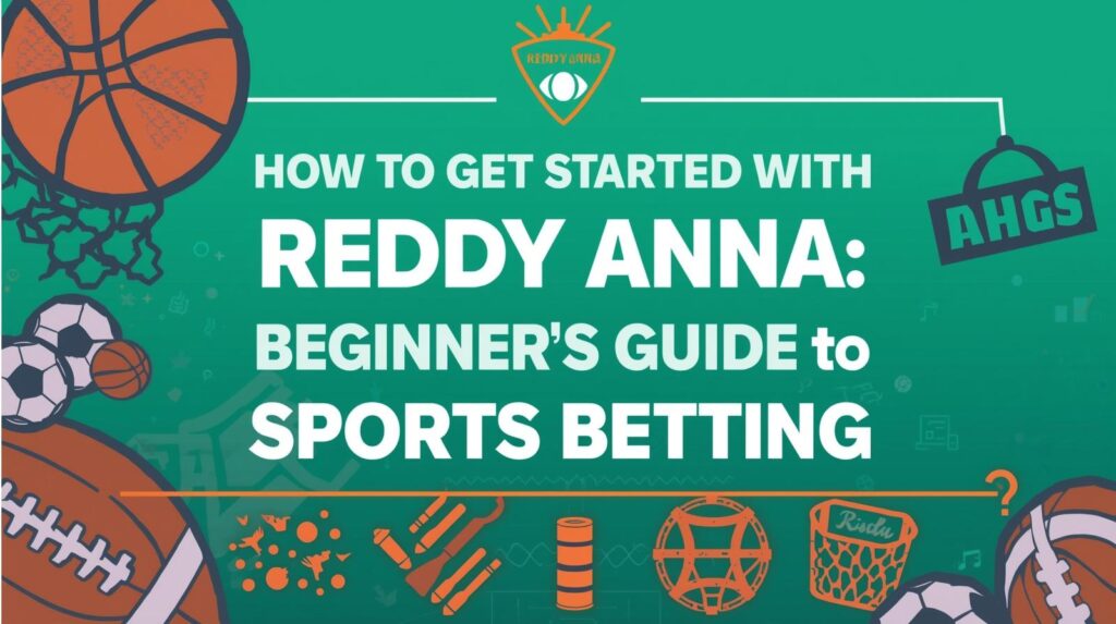 Reddy Anna: Beginner’s Guide to Sports Betting
